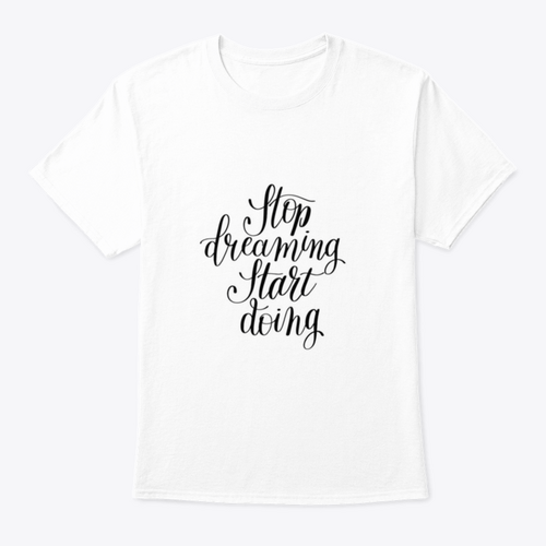 Stop Dreaming Start Doing Inspirational Quote Design T-Shirt