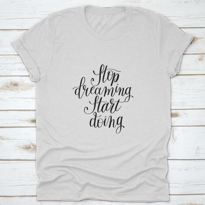 Stop Dreaming Start Doing Inspirational Quote Design T-Shirt