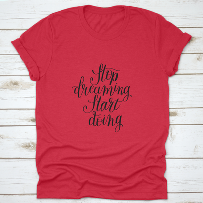 Stop Dreaming Start Doing Inspirational Quote Design T-Shirt