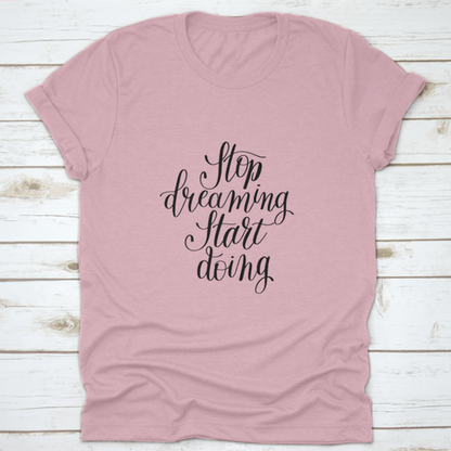 Stop Dreaming Start Doing Inspirational Quote Design T-Shirt