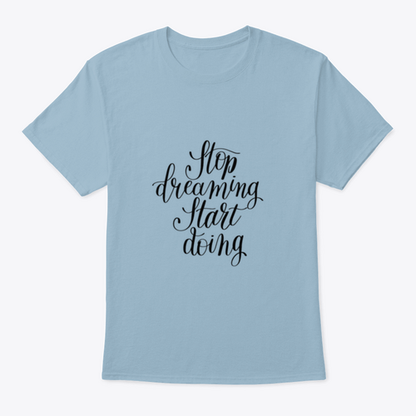Stop Dreaming Start Doing Inspirational Quote Design T-Shirt