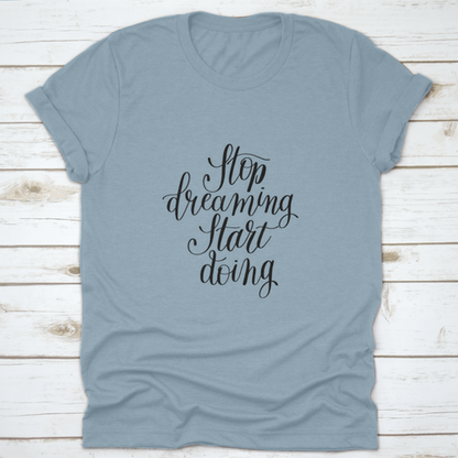 Stop Dreaming Start Doing Inspirational Quote Design T-Shirt