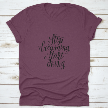Stop Dreaming Start Doing Inspirational Quote Design T-Shirt