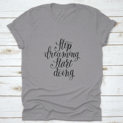 Stop Dreaming Start Doing Inspirational Quote Design T-Shirt