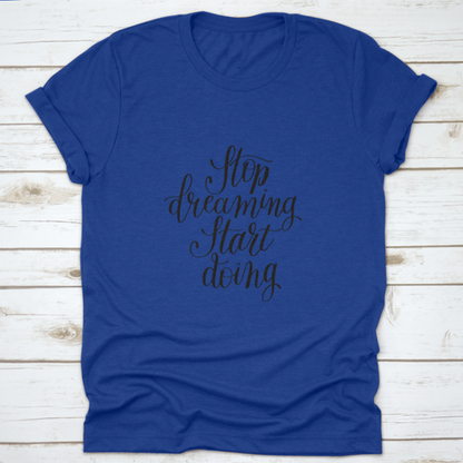 Stop Dreaming Start Doing Inspirational Quote Design T-Shirt