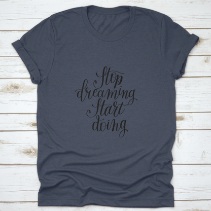Stop Dreaming Start Doing Inspirational Quote Design T-Shirt