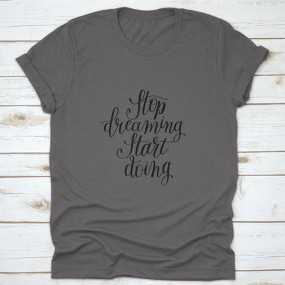 Stop Dreaming Start Doing Inspirational Quote Design T-Shirt